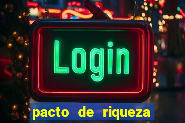 pacto de riqueza como fazer